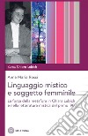 Linguaggio mistico e soggetto femminile. E-book. Formato EPUB ebook di Anna Maria Rossi