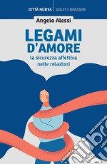 Legami d'amore: La sicurezza affettiva nelle relazioni. E-book. Formato EPUB ebook