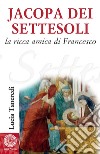 Jacopa dei Settesoli: La ricca amica di Francesco. E-book. Formato EPUB ebook di Lucia Tancredi