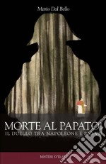 Morte al papato: Il duella tra Napoleone e Pio VII. E-book. Formato EPUB