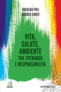 Vita salute e ambiente: Tra speranza e responsabilità. E-book. Formato EPUB ebook di Andrea Conte