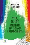 Vita salute e ambiente: Tra speranza e responsabilità. E-book. Formato EPUB ebook di Andrea Conte