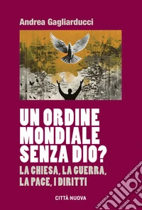 Un ordine mondiale senza Dio?: La Chiesa, la guerra, la pace, i diritti. E-book. Formato EPUB ebook