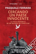 Cercando un paese innocente: La pace possibile in un mondo in frantumi. E-book. Formato EPUB