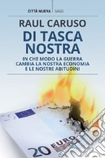 Di tasca nostra: In che modo la guerra cambia la nostra economia e le nostre abitudini. E-book. Formato EPUB