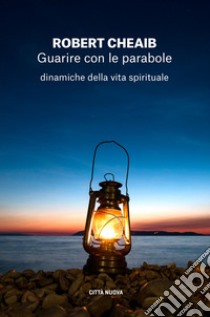 Guarire con le parabole: Dinamiche della vita spirituale. E-book. Formato EPUB ebook di Robert Cheaib