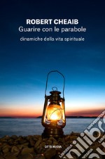 Guarire con le parabole: Dinamiche della vita spirituale. E-book. Formato EPUB