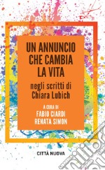 Un annuncio che cambia la vita: Negli scritti di Chiara Lubich. E-book. Formato EPUB