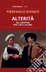 Alterità: Sul confine tra l'Io e l'Altro. E-book. Formato EPUB ebook