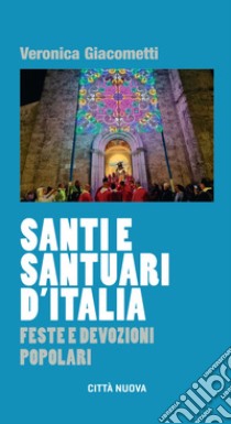 Santi e santuari d'Italia: Feste e devozioni popolari. E-book. Formato EPUB ebook di Veronica Giacometti