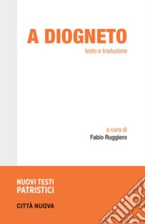 A Diogneto: Testo e traduzione. E-book. Formato PDF ebook di Fabio Ruggiero