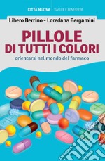 Pillole di tutti i colori: Orientarsi nel mondo del farmaco. E-book. Formato EPUB ebook