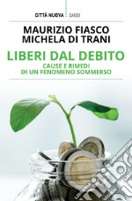 Liberi dal debito: Cause e rimedi di un fenomeno sommerso. E-book. Formato EPUB