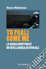 Tu parli come me: La sacra scrittura è un'intelligenza universale. E-book. Formato EPUB ebook