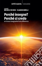 Perché insegno? Perché ci credo: Un bravo insegnante fa la differenza. E-book. Formato EPUB ebook