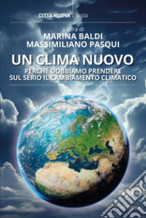 Un clima nuovo: Perché dobbiamo prendere sul serio il cambiamento climatico. E-book. Formato EPUB ebook di Marina Baldi