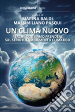 Un clima nuovo: Perché dobbiamo prendere sul serio il cambiamento climatico. E-book. Formato EPUB