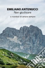 Non giudicare: e ricordati di amare sempre. E-book. Formato EPUB ebook