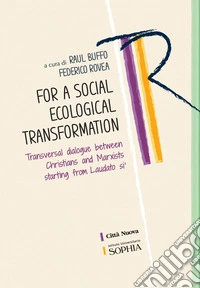 For a social ecological transformation: Transversal dialogue between Christians and Marxists starting from Laudato si'. E-book. Formato PDF ebook