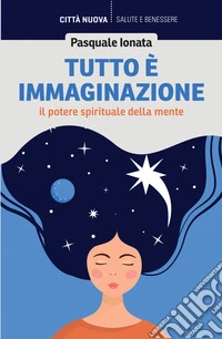 Tutto è immaginazione: Il potere spirituale della mente. E-book. Formato EPUB ebook