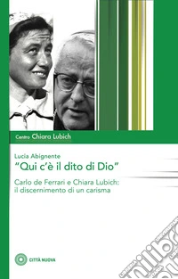 Qui c'è il dito di Dio: Carlo De Ferrari e Chiara Lubich: il discernimento di un carisma. E-book. Formato EPUB ebook