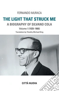 The light that struck me: A Biography of Silvano Cola. E-book. Formato EPUB ebook