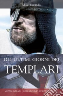 Gli ultimi giorni dei Templari. E-book. Formato EPUB ebook di Mario Dal Bello