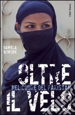 Oltre il velo. Nel cuore del Pakistan. E-book. Formato EPUB ebook