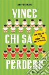 Vince chi sa perdere. Come gestire le crisi e i conflitti interpersonali: Come gestire le crisi e i conflitti interpersonali. E-book. Formato EPUB ebook di Jaro Krivohlavy