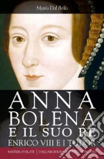 Anna Bolena e il suo re. Enrico VIII e i Tudor. E-book. Formato EPUB ebook