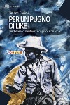 Per un pugno di like: Perché ai social network non piace il dissenso. E-book. Formato EPUB ebook