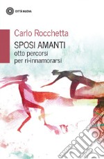 Sposi amanti: Otto percorsi per ri-innamorarsi. E-book. Formato EPUB