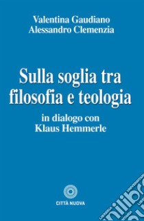 Sulla soglia tra filosofia e teologia: in dialogo con Klaus Hemmerle. E-book. Formato EPUB ebook di Valentina Gaudiano