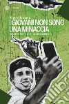 I giovani non sono una minaccia: anche se fanno di tutto per sembrarlo. E-book. Formato EPUB ebook di Alberto Rossetti