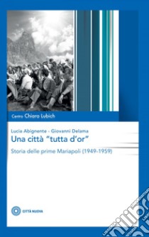 Una città tutta d'or: storia delle prime Mariapoli (1949-1959). E-book. Formato EPUB ebook di Lucia Abignente