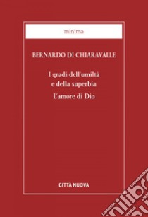 I gradi dell'umiltà e della superbia: L’amore di Dio. E-book. Formato EPUB ebook di Bernardo di Chiaravalle