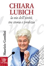 Chiara Lubich: La via dell'unità, tra storia e profezia. E-book. Formato EPUB ebook