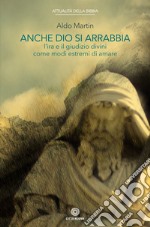 Anche Dio si arrabbia: l'ira e il giudizio divini come come modi estremi di amare. E-book. Formato EPUB ebook