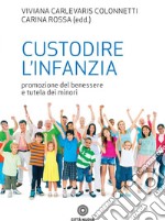 Custodire l’infanzia: Promozione del benessere e della tutela dei minori. E-book. Formato EPUB ebook