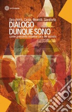 Dialogo dunque sono: come prendersi insieme cura del mondo. E-book. Formato EPUB ebook