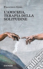 L'amicizia, terapia della solitudine. E-book. Formato EPUB