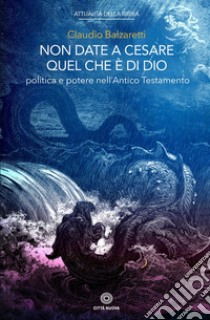 Non date a Cesare quel che è di Dio. E-book. Formato EPUB ebook di Claudio Balzaretti