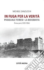 In fuga per la verità: Pasquale Foresi - la biografia - prima parte (1929-1954). E-book. Formato EPUB