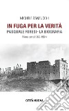 In fuga per la verità: Pasquale Foresi - la biografia - prima parte (1929-1954). E-book. Formato EPUB ebook di Michele Zanzucchi