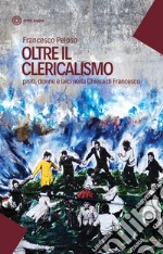 Oltre il clericalismo: Preti, donne e laici nella Chiesa di Francesco. E-book. Formato EPUB ebook