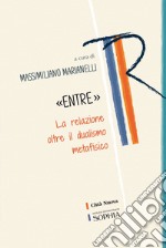 «ENTRE»: La relazione oltre il dualismo metafisico. E-book. Formato EPUB ebook