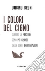 I colori del cigno: Quando le persone sono più grandi delle loro organizzazioni. E-book. Formato EPUB ebook