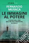 Le immagini al potere: L'uomo nell'era dell'intrattenimento globale. E-book. Formato EPUB ebook di Fernando Muraca