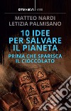 10 idee per salvare il pianeta: Prima che sparisca il cioccolato. E-book. Formato EPUB ebook