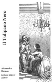 Il Tulipano Nero. E-book. Formato EPUB ebook di Alexandre Dumas padre